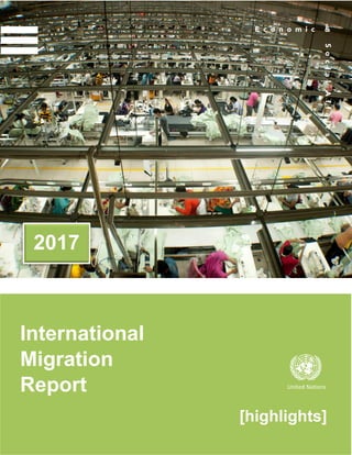 2017
International
Migration
Report United Nations
[highlights]
 