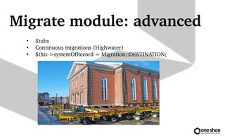 Migrate module: advanced 
 Stubs 
 Continuous migrations (Highwater) 
 $this?> 
systemOfRecord = Migration::DESTINATION; 
 