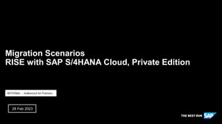 INTERNAL
Migration Scenarios
RISE with SAP S/4HANA Cloud, Private Edition
28 Feb 2023
 