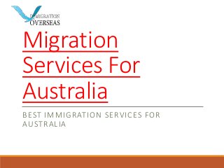 Migration
Services For
Australia
BEST IMMIGRATION SERVICES FOR
AUSTRALIA
 