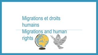 Migrations et droits
humains
Migrations and human
rights
 