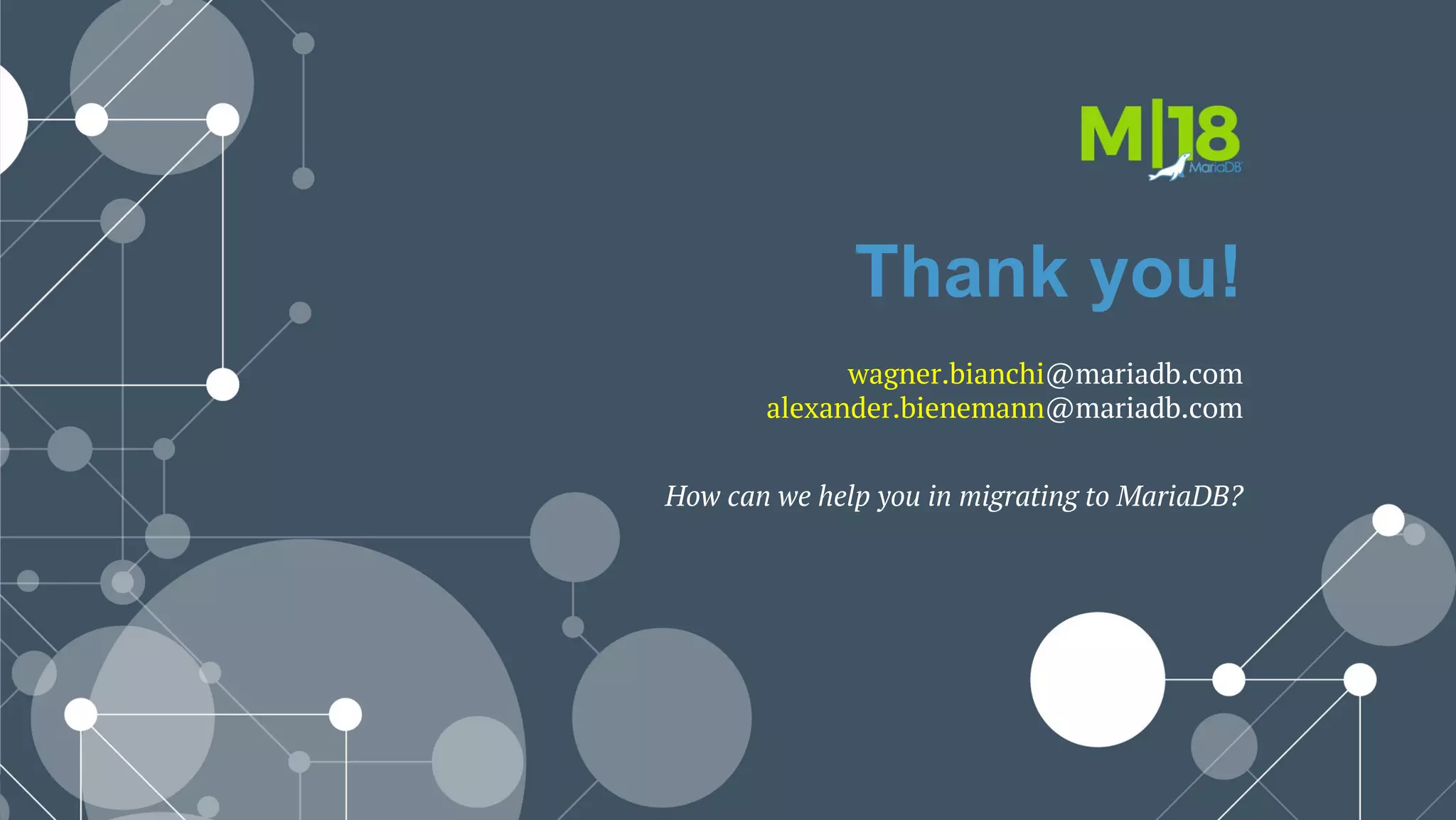 Thank you!
wagner.bianchi@mariadb.com
alexander.bienemann@mariadb.com
How can we help you in migrating to MariaDB?
 