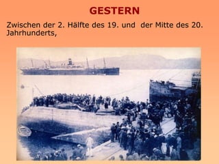 GESTERN
Zwischen der 2. Hälfte des 19. und der Mitte des 20.
Jahrhunderts,
 