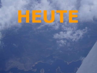HEUTE
 