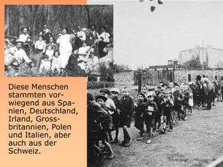 Diese Menschen
stammten vor-
wiegend aus Spa-
nien, Deutschland,
Irland, Gross-
britannien, Polen
und Italien, aber
auch aus der
Schweiz.
 