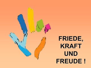 FRIEDE,
 KRAFT
  UND
FREUDE !
 