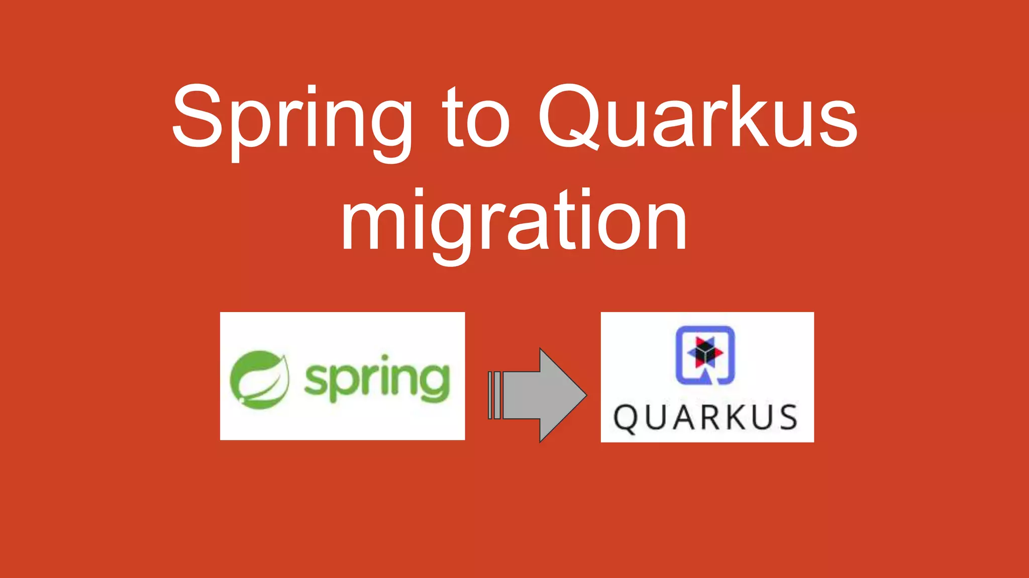 Spring to Quarkus
migration
 