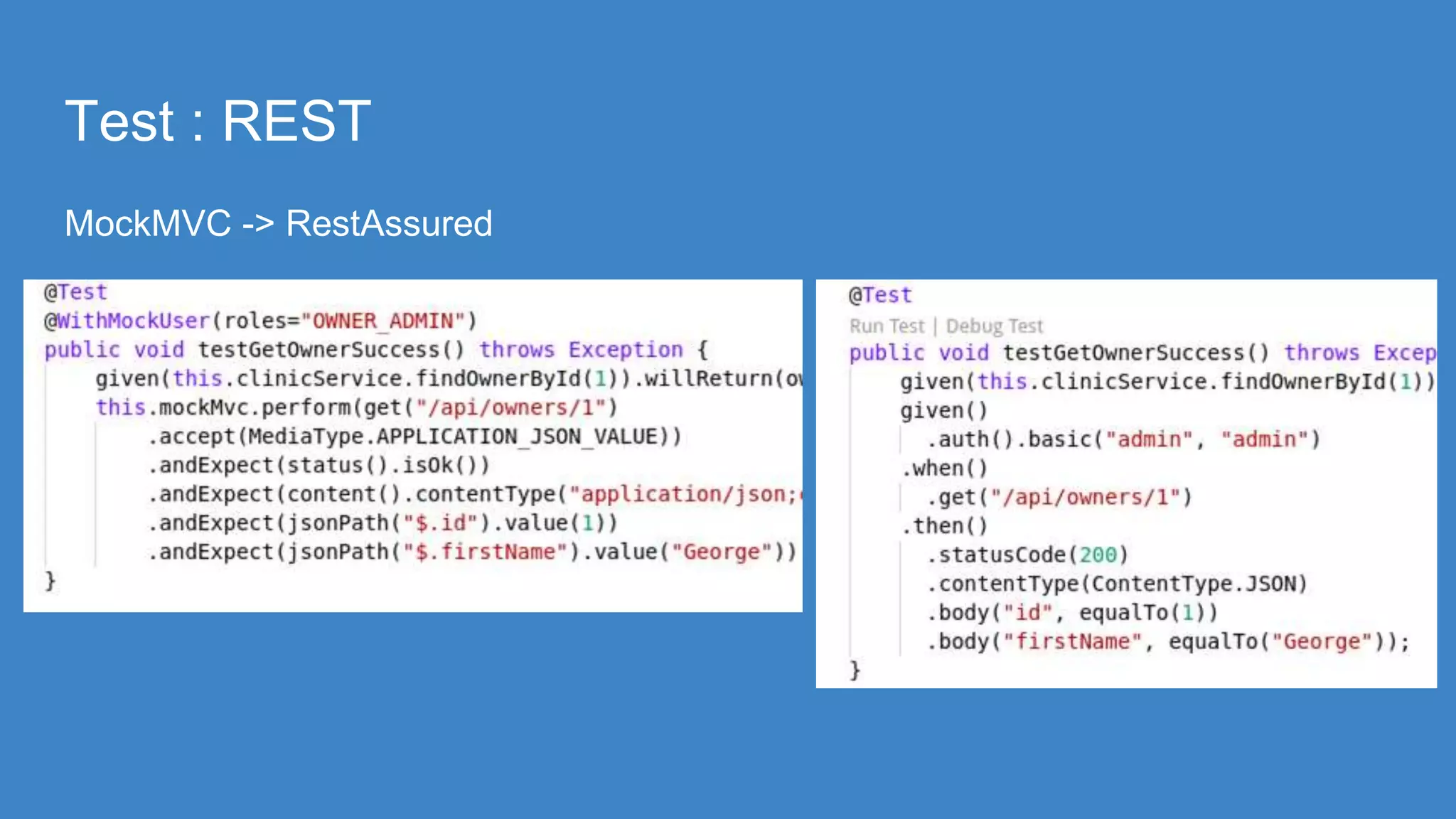 Test : REST
MockMVC -> RestAssured
 