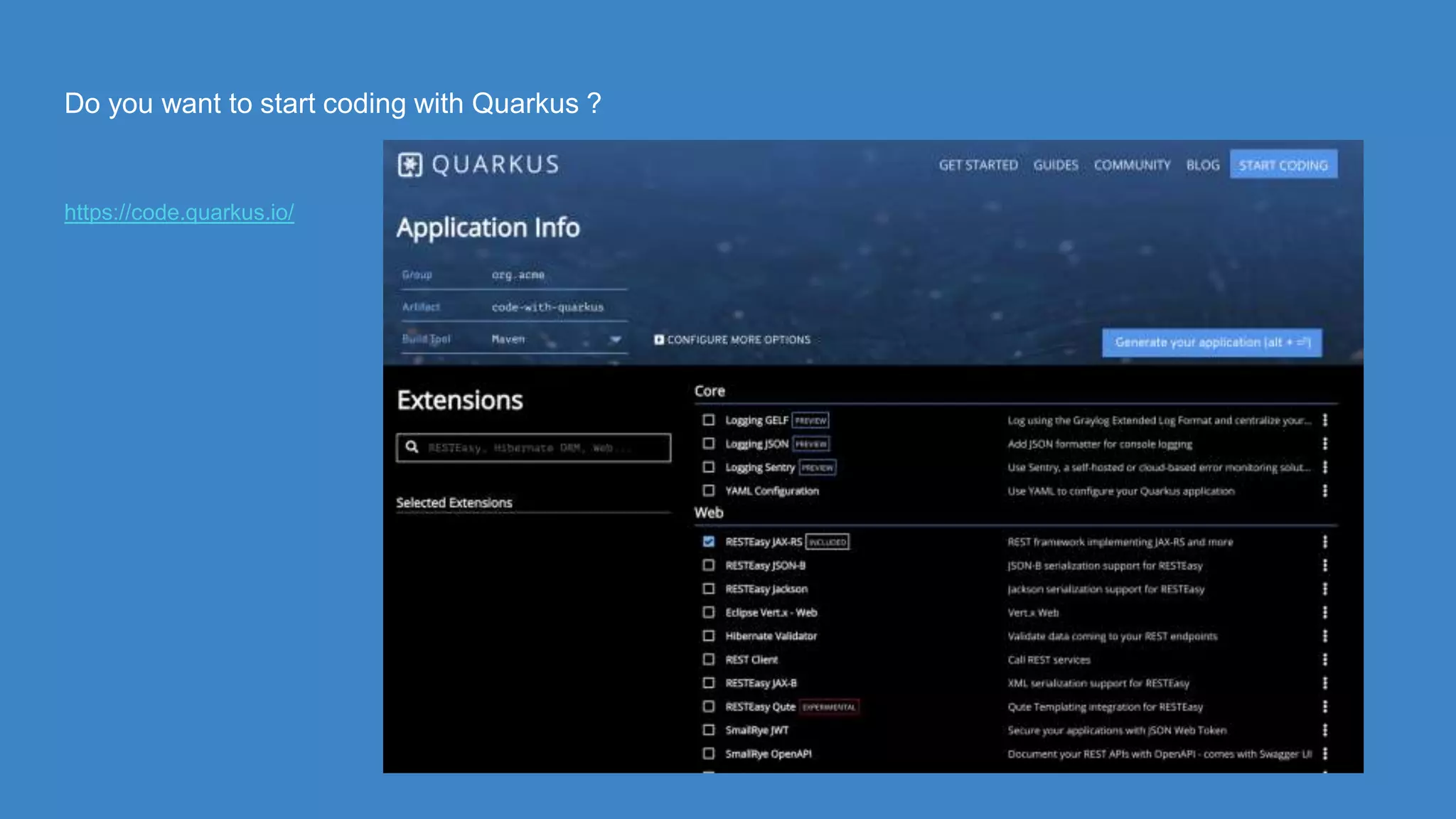 Do you want to start coding with Quarkus ?
https://code.quarkus.io/
 