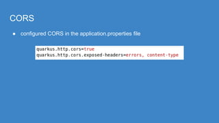 CORS
● configured CORS in the application.properties file
 