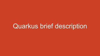Quarkus brief description
 