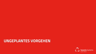UNGEPLANTES VORGEHEN
 