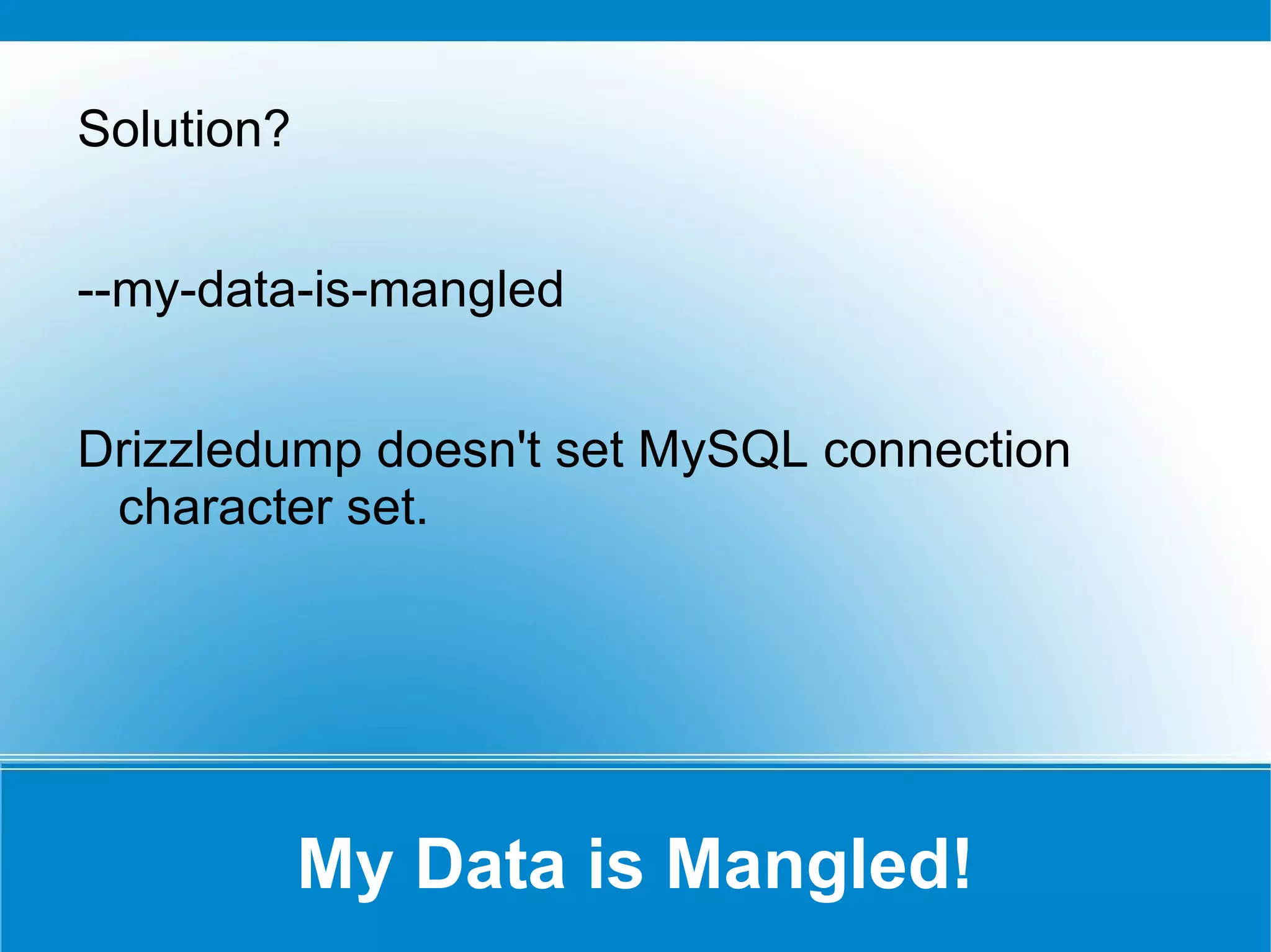 Schemas – New Types UUID Stores universally unique values drizzle> select * from t1; +------+--------------------------------------+ | a  | b  | +------+--------------------------------------+ |  1 | 22681f76-41fa-4245-8461-96dba0961675 |  +------+--------------------------------------+ 1 row in set (0.000409 sec) 