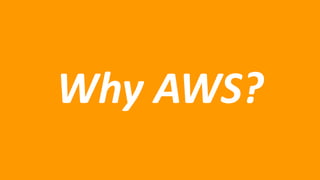 Why AWS?
 