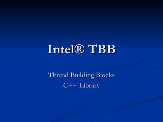 Intel® TBB Thread Building Blocks C++ Library 