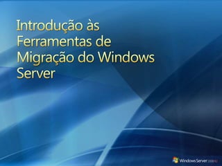 Introdução às Ferramentas de Migração do Windows Server 