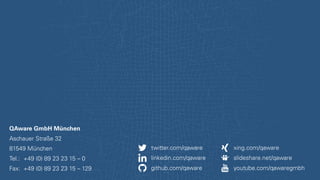 QAware GmbH München
Aschauer Straße 32
81549 München
Tel.: +49 (0) 89 23 23 15 – 0
Fax: +49 (0) 89 23 23 15 – 129 github.com/qaware
linkedin.com/qaware slideshare.net/qaware
twitter.com/qaware xing.com/qaware
youtube.com/qawaregmbh
 
