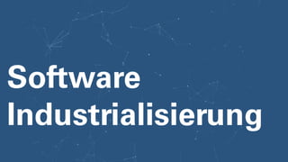 Software
Industrialisierung
 