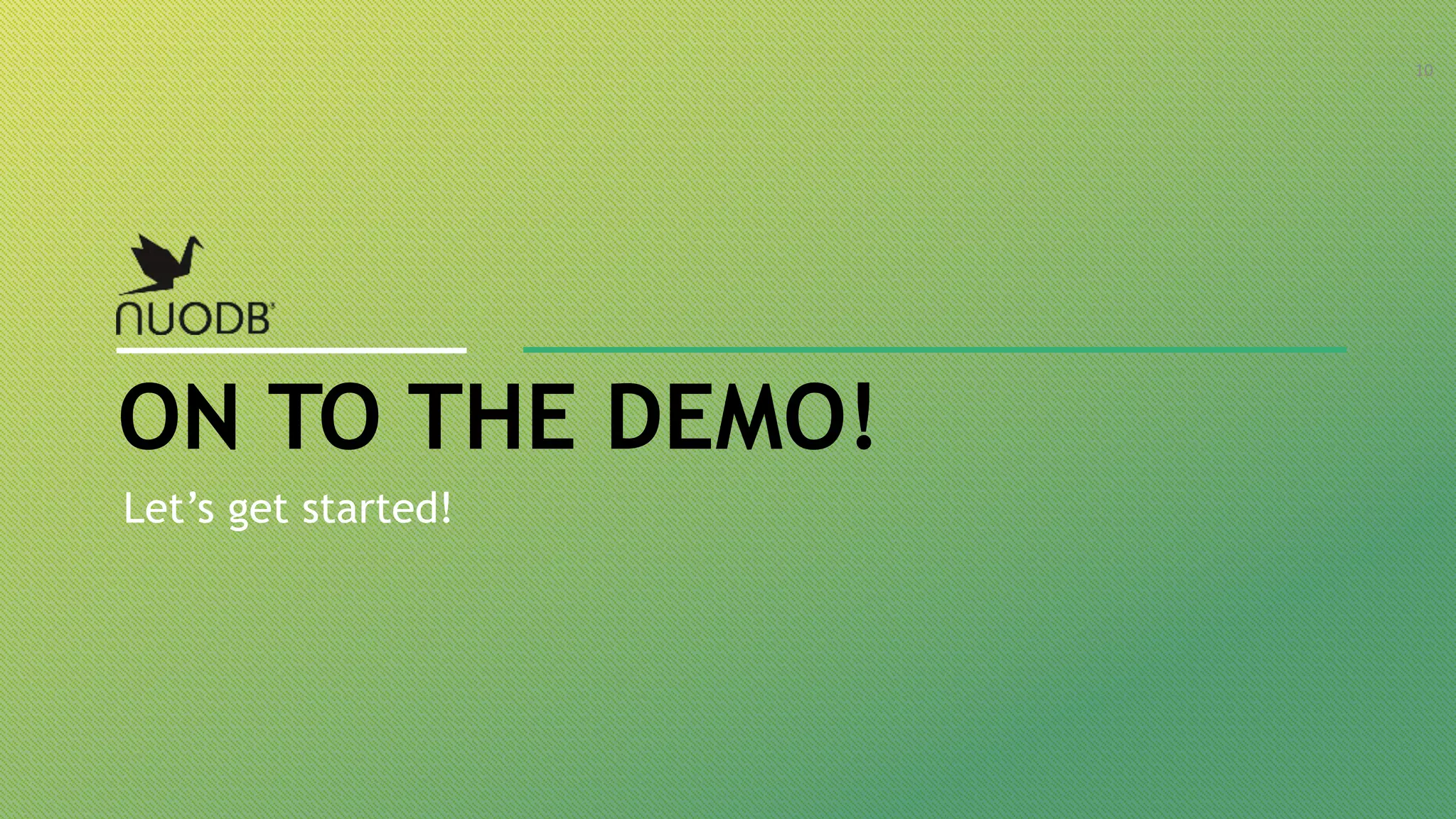 ON TO THE DEMO! 10 Let’s get started! 