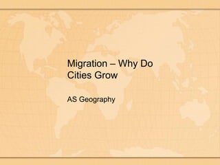 Migration – Why Do Cities Grow AS Geography 