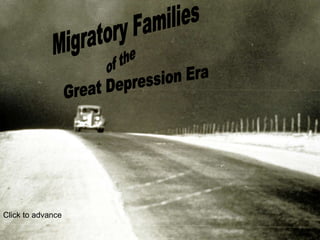 Migratory Families Great Depression Era Click to advance of the 