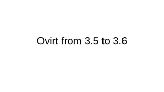 Ovirt from 3.5 to 3.6
 