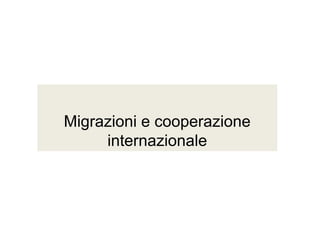 Migrazioni e cooperazione
internazionale
 