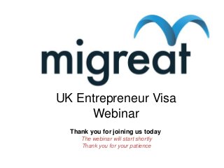 UK Entrepreneur Visa
Webinar
Thank you for joining us today
The webinar will start shortly
Thank you for your patience
 