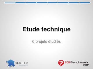 6 projets étudiés
Etude technique
 