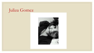 Juliza Gomez
 