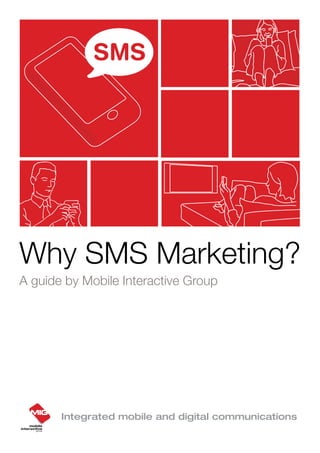 Why SMS Marketing?
A guide by Mobile Interactive Group




       Integrated mobile and digital communications
 