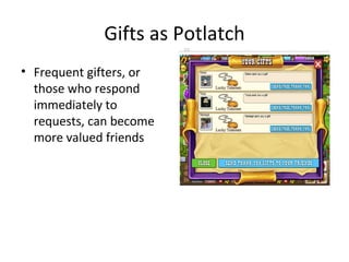 Gifts as Potlatch Frequent gifters, or those who respond immediately to requests, can become more valued friends 