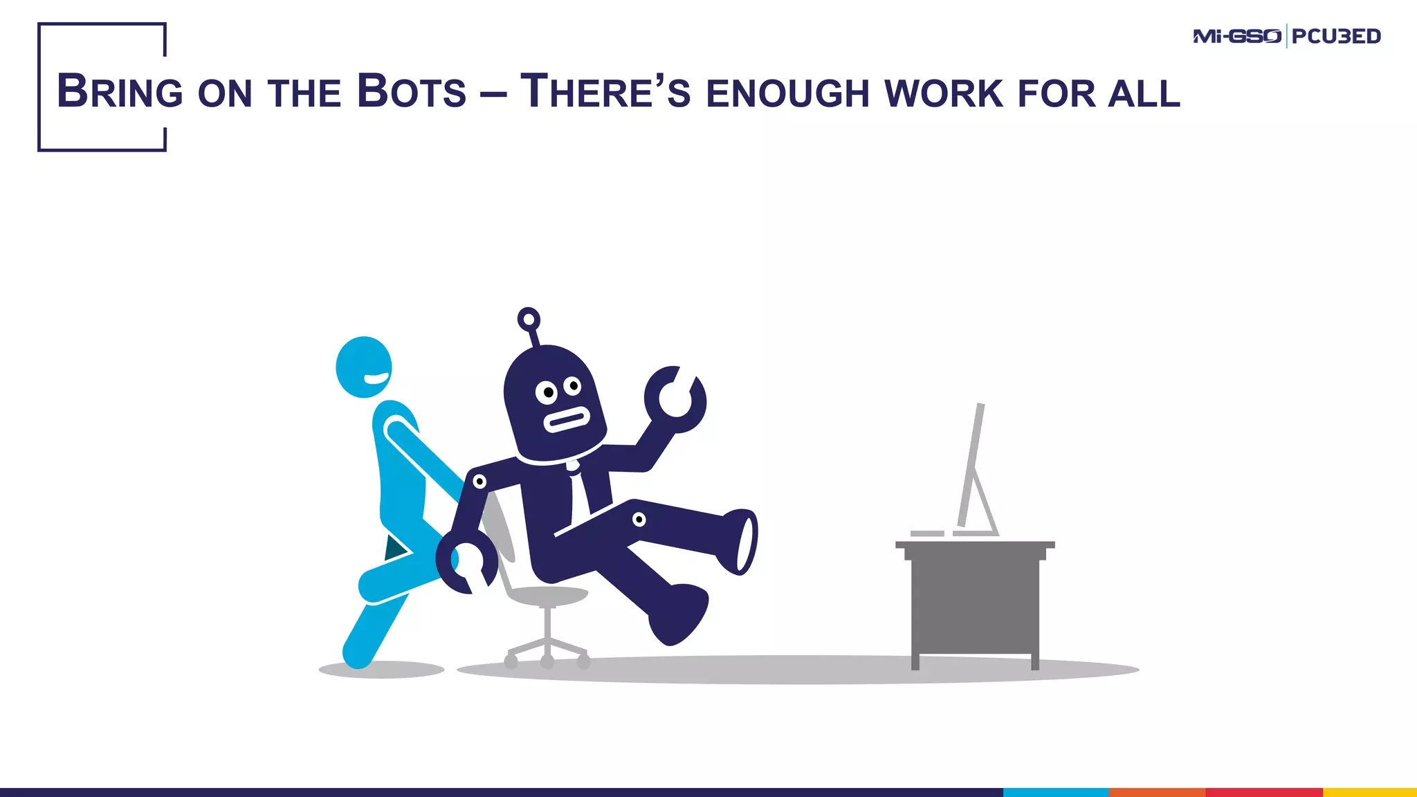 BRING ON THE BOTS – THERE’S ENOUGH WORK FOR ALL
 
