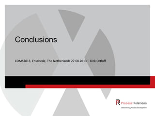 COMS2013, Enschede, The Netherlands 27.08.2013 – Dirk Ortloff
Conclusions
 