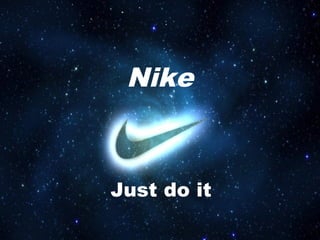 Nike 
Just do it 
 