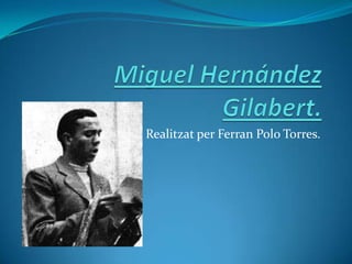 Miguel Hernández Gilabert. Realitzat per Ferran Polo Torres. 