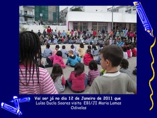 Vai ser já no dia 12 de Janeiro de 2011 que  Luísa Ducla Soares visita  EB1/JI Maria Lamas Odivelas 