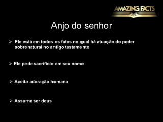Anjo do senhorEle está em todos os fatos no qual há atuação do poder sobrenatural no antigo testamento