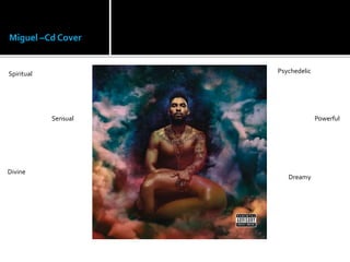 Miguel –Cd Cover
Spiritual Psychedelic
Powerful
Dreamy
Sensual
Divine
 