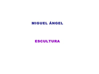 MIGUEL ÁNGEL ESCULTURA 