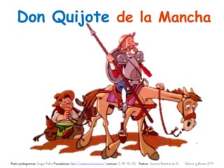 Autor pictogramas: Sergio Palao Procedencia: http://catedu.es/arasaac/ Licencia: CC (BY-NC-SA) Autora: Susana Maestra de AL Febrero y Marzo 2015
Don Quijote de la Mancha
 