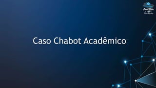 São Paulo
Caso Chabot Acadêmico
 