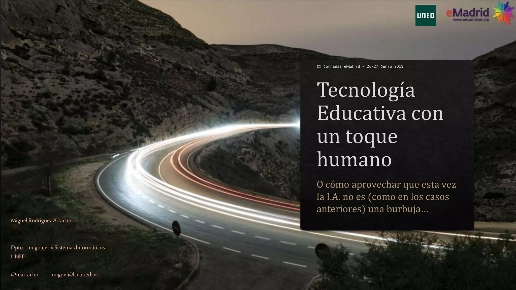 IX Jornadas eMadrid – 26-27 Junio 2019
MiguelRodríguezArtacho
Dpto. LenguajesySistemasInformáticos
UNED
@martacho miguel@lsi.uned..es
 