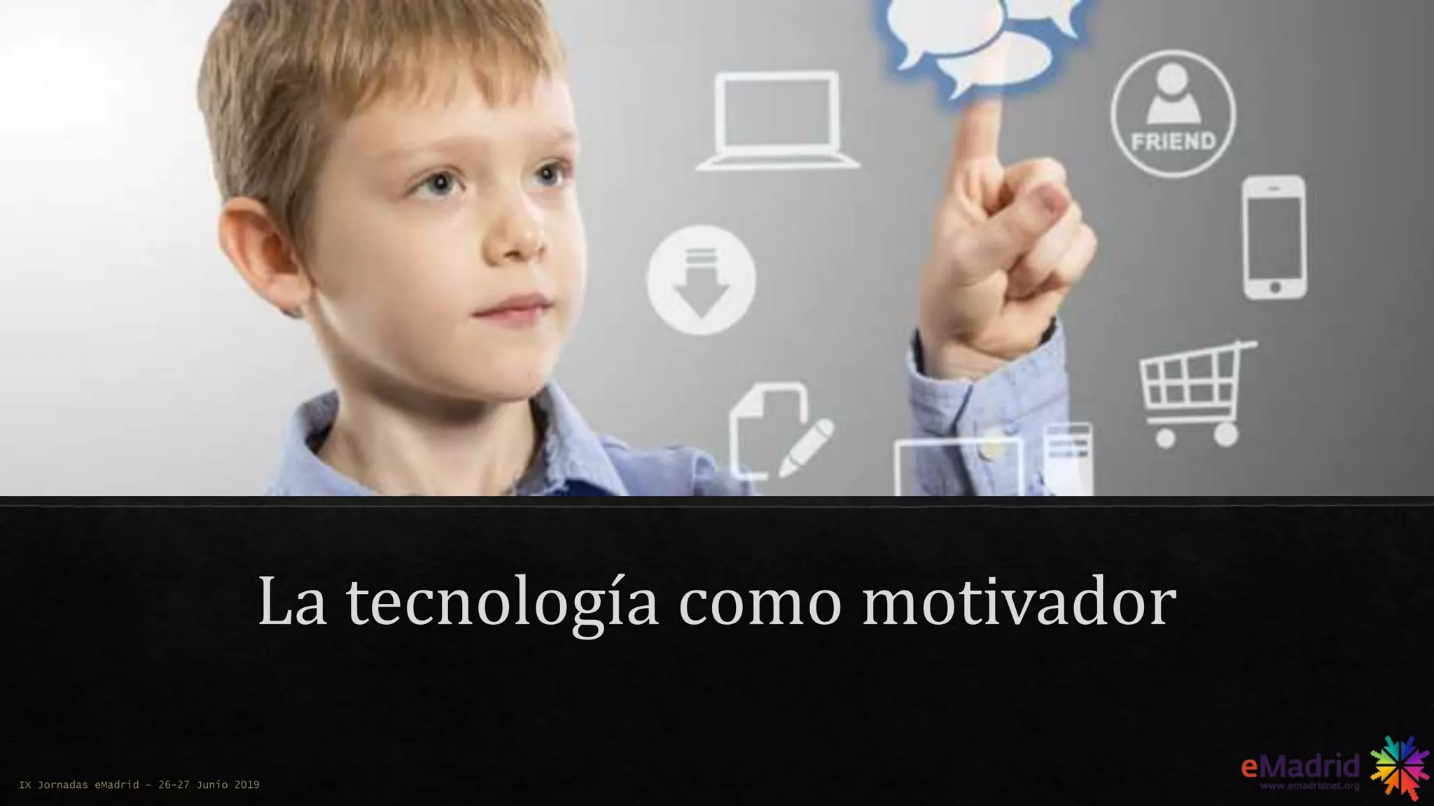 IX Jornadas eMadrid – 26-27 Junio 2019
 