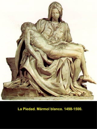 La Piedad. Mármol blanco. 1498-1500. 
