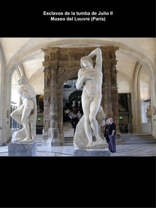 Esclavos de la tumba de Julio II Museo del Louvre (París) 