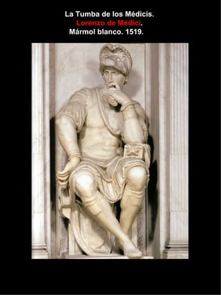 La Tumba de los Médicis.  Lorenzo de Médici .  Mármol blanco. 1519.  