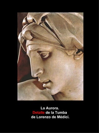 La Aurora.  Detalle  de la Tumba  de Lorenzo de Médici. 