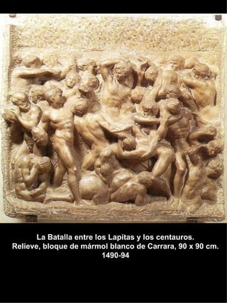 La Batalla entre los Lapitas y los centauros. Relieve, bloque de mármol blanco de Carrara, 90 x 90 cm. 1490-94 