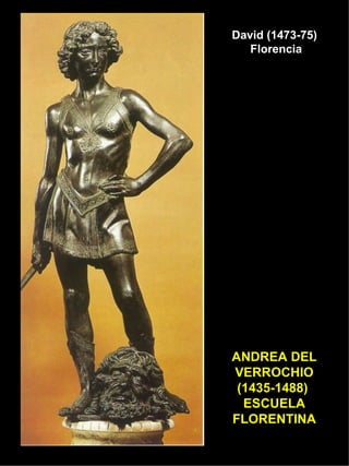 ANDREA DEL VERROCHIO (1435-1488)  ESCUELA FLORENTINA David (1473-75)  Florencia 